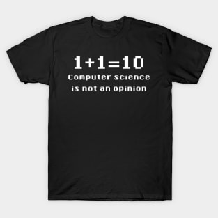 Binary - Computer Science Is Not An Opinion T-Shirt